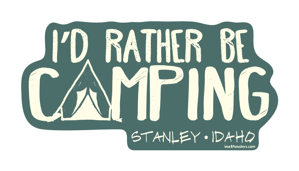 I'd Rather Be Camping - Stanley Idaho - STICKER