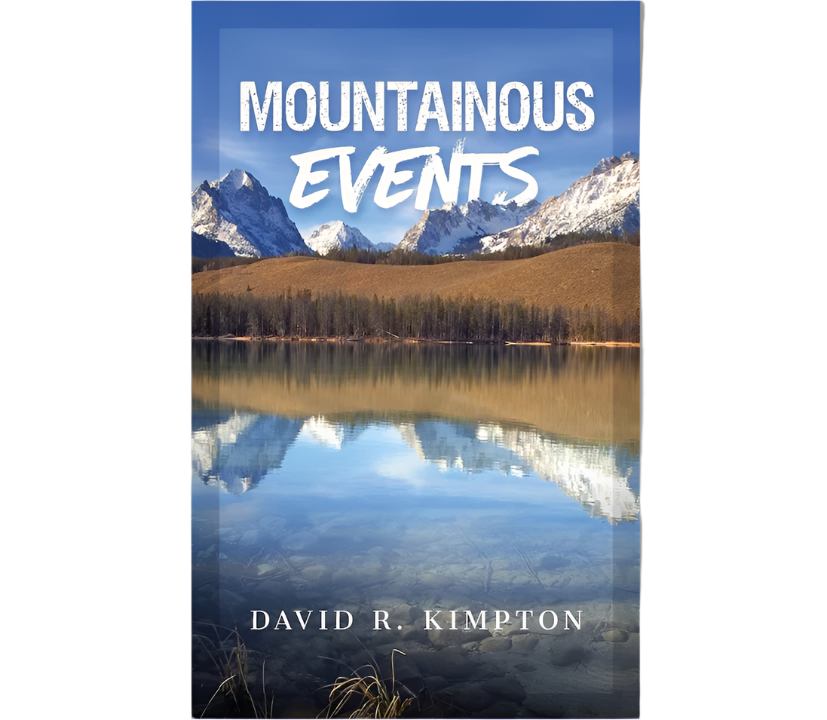 BOOK - MOUNTAINOUS EVENTS - LOCAL STANLEY IDAHO AUTHOR DAVID R. KIMPTON